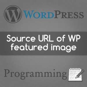 Get the souce URL (src) of the full sized featured image in WordPress